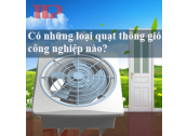 Có những loại quạt thông gió công nghiệp nào?